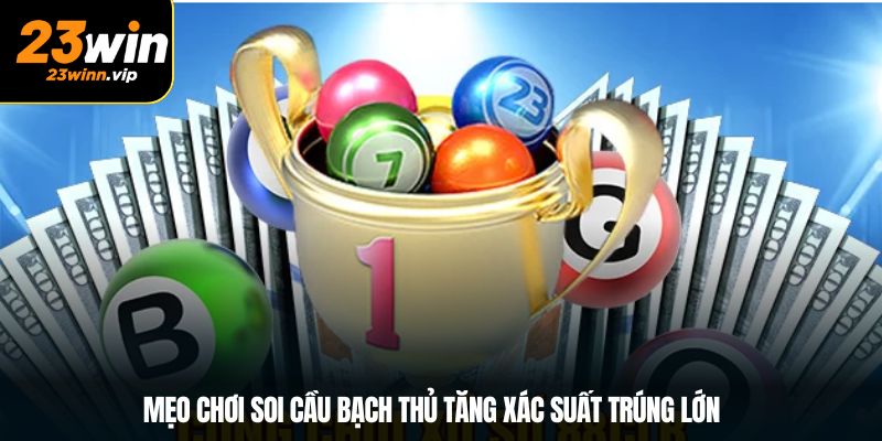 Mẹo chơi soi cầu bạch thủ tăng xác suất trúng lớn