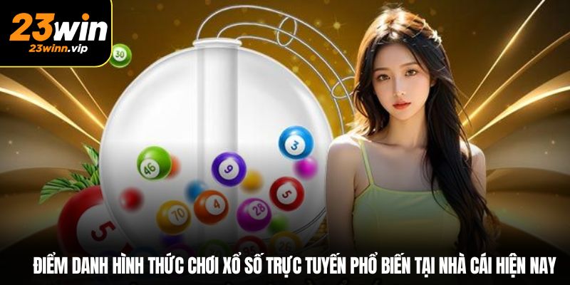 Điểm danh hình thức chơi xổ số trực tuyến phổ biến tại nhà cái hiện nay
